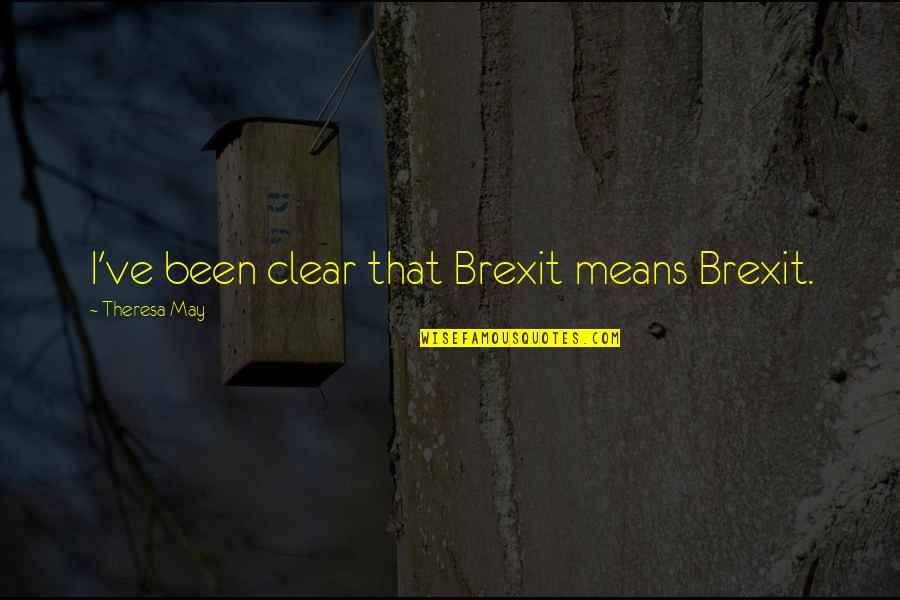 Hornbaker Nursery Quotes By Theresa May: I've been clear that Brexit means Brexit. Hornbaker Nursery Quotes By Theresa May: I've been clear that Brexit means Brexit.