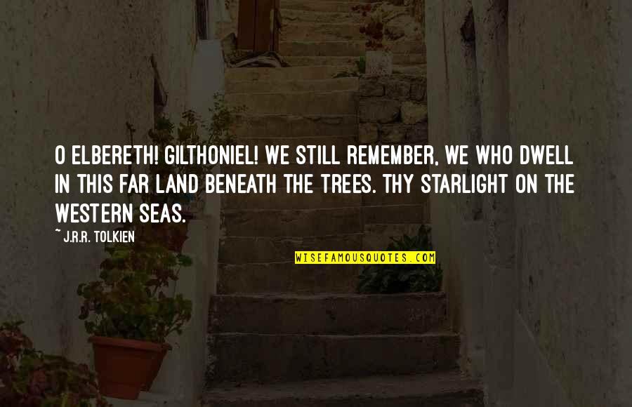 Hornbeam Wand Quotes By J.R.R. Tolkien: O Elbereth! Gilthoniel! We still remember, we who