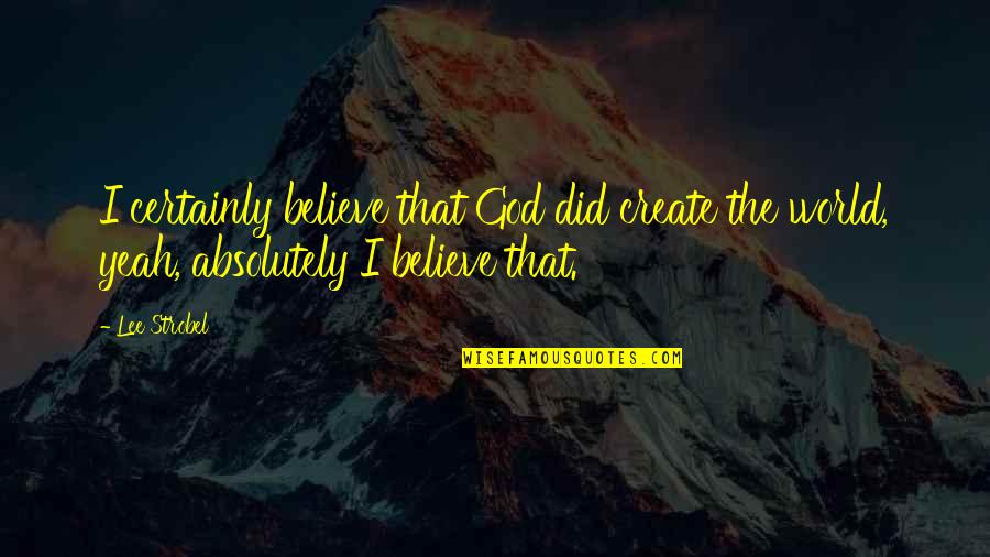 Hornberger Byas Quotes By Lee Strobel: I certainly believe that God did create the