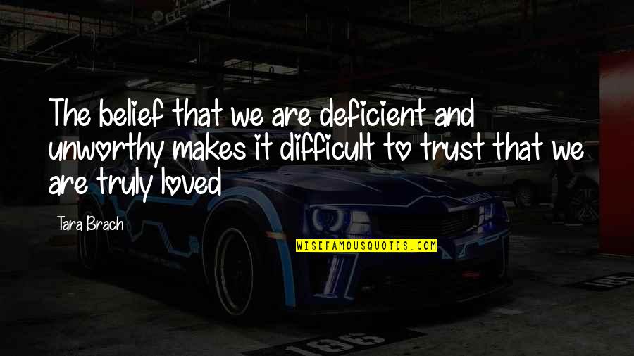 Hornbill Bird Quotes By Tara Brach: The belief that we are deficient and unworthy Hornbill Bird Quotes By Tara Brach: The belief that we are deficient and unworthy