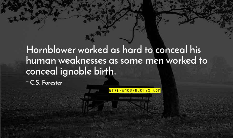 Hornblower Quotes By C.S. Forester: Hornblower worked as hard to conceal his human
