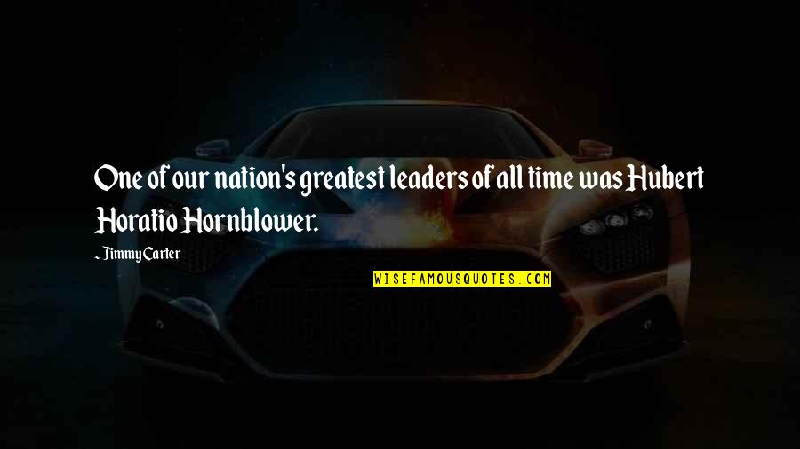Hornblower Quotes By Jimmy Carter: One of our nation's greatest leaders of all