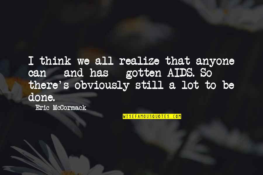 Hornbook Quotes By Eric McCormack: I think we all realize that anyone can