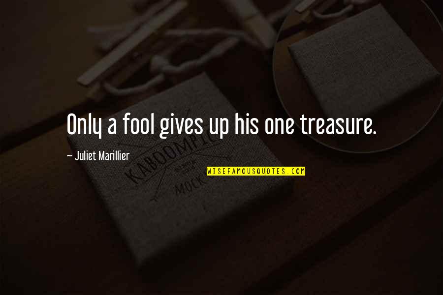 Hornbys Slot Quotes By Juliet Marillier: Only a fool gives up his one treasure.