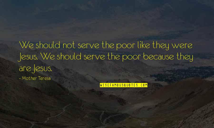 Horne And Corden Quotes By Mother Teresa: We should not serve the poor like they