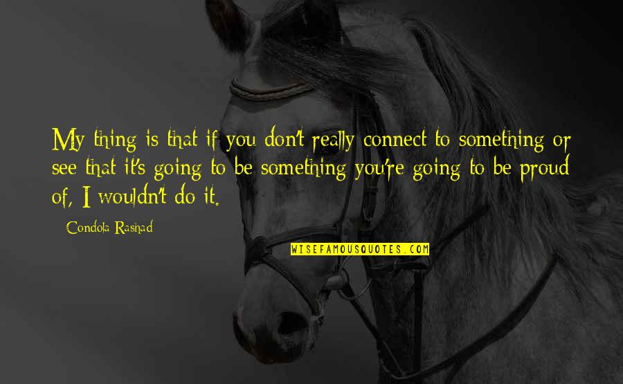 Horned Up Quotes By Condola Rashad: My thing is that if you don't really Horned Up Quotes By Condola Rashad: My thing is that if you don't really
