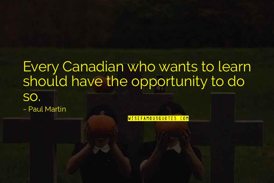 Horneff Rothman Quotes By Paul Martin: Every Canadian who wants to learn should have