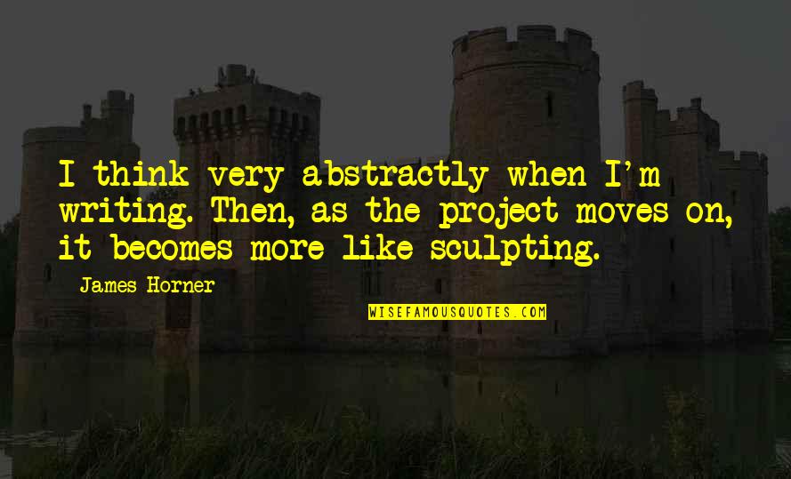 Horner Quotes By James Horner: I think very abstractly when I'm writing. Then, Horner Quotes By James Horner: I think very abstractly when I'm writing. Then,