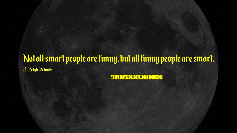 Hornet Best Quotes By I. Leigh Private: Not all smart people are funny, but all