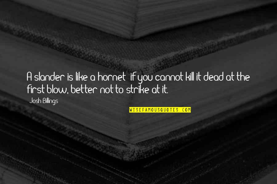 Hornet Best Quotes By Josh Billings: A slander is like a hornet; if you