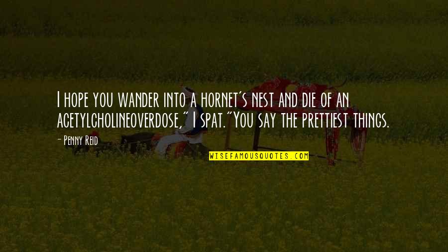 Hornet Best Quotes By Penny Reid: I hope you wander into a hornet's nest