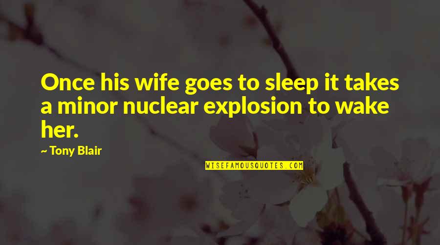 Hornet Flight Quotes By Tony Blair: Once his wife goes to sleep it takes
