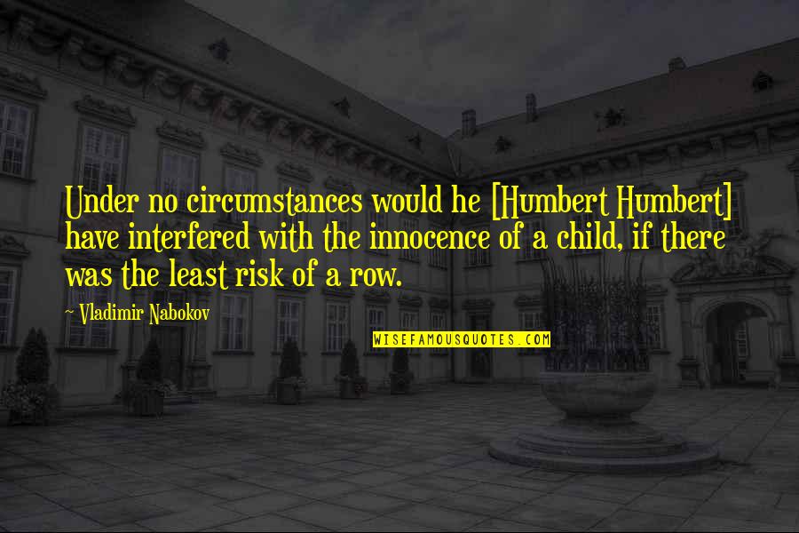 Hornet Mascot Quotes By Vladimir Nabokov: Under no circumstances would he [Humbert Humbert] have