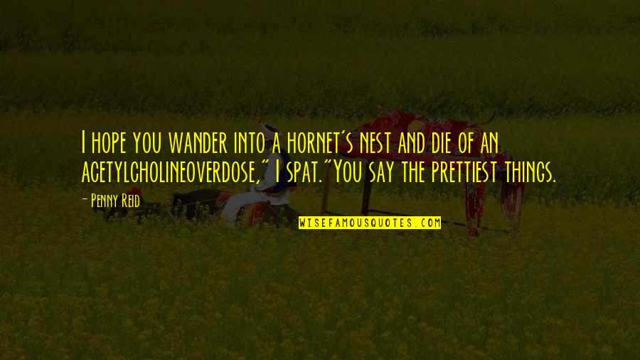 Hornet Nest Quotes By Penny Reid: I hope you wander into a hornet's nest