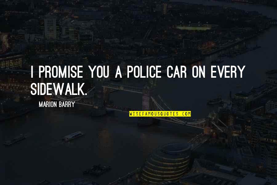 Hornets Nests Quotes By Marion Barry: I promise you a police car on every Hornets Nests Quotes By Marion Barry: I promise you a police car on every