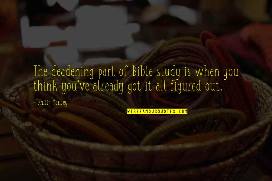 Hornets Quotes By Philip Yancey: The deadening part of Bible study is when