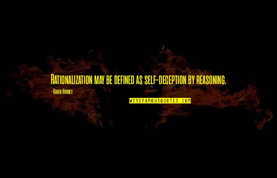 Horney's Quotes By Karen Horney: Rationalization may be defined as self-deception by reasoning.