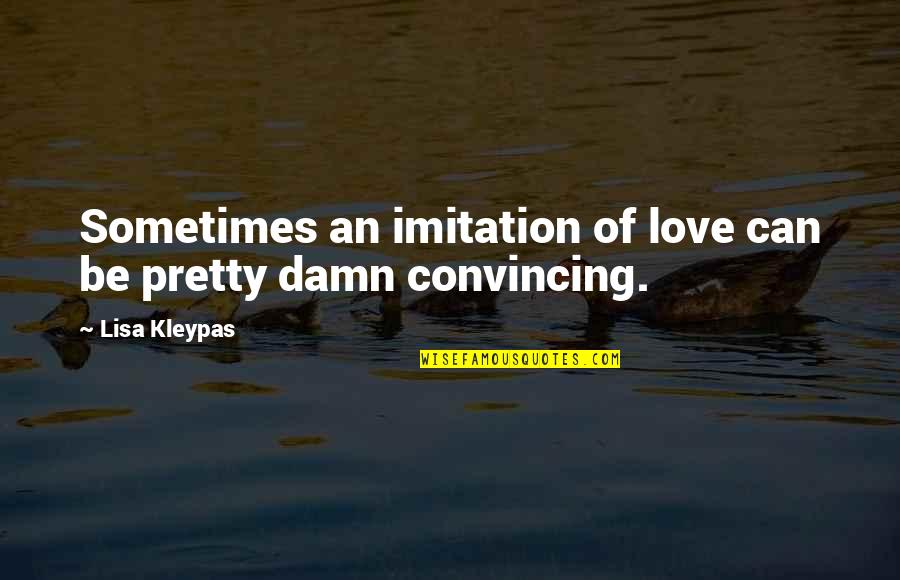 Horney's Quotes By Lisa Kleypas: Sometimes an imitation of love can be pretty