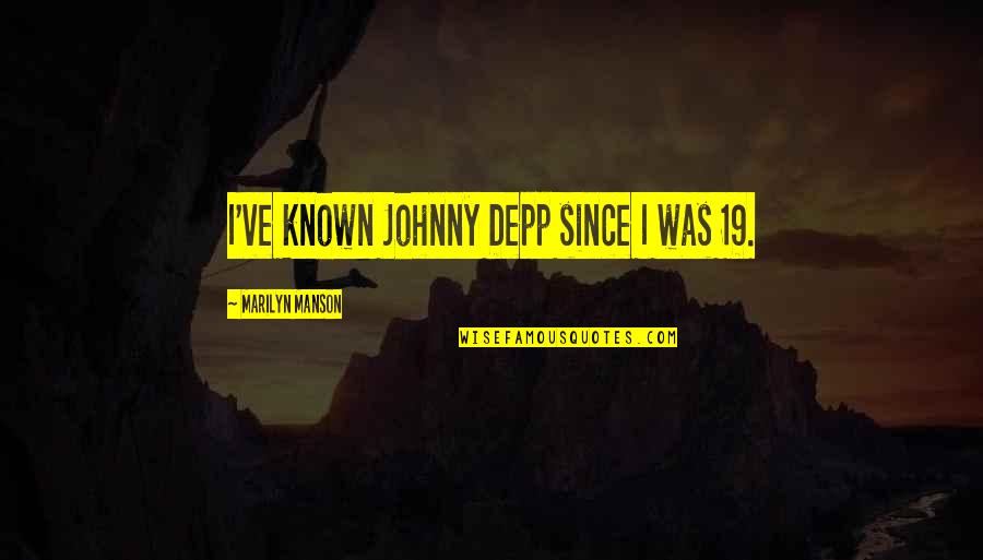 Hornibrook Stanford Quotes By Marilyn Manson: I've known Johnny Depp since I was 19. Hornibrook Stanford Quotes By Marilyn Manson: I've known Johnny Depp since I was 19.