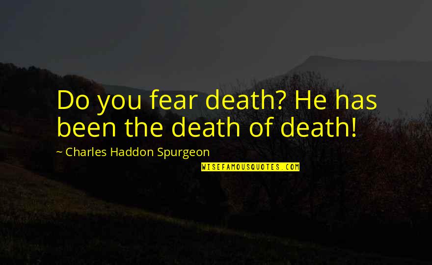 Hornigolds Flag Quotes By Charles Haddon Spurgeon: Do you fear death? He has been the