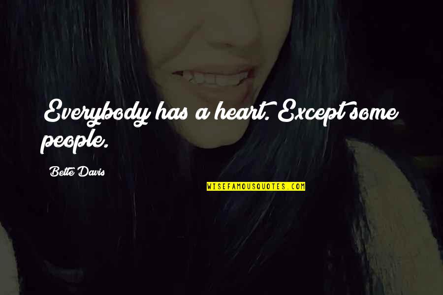 Hornik Obituary Quotes By Bette Davis: Everybody has a heart. Except some people. Hornik Obituary Quotes By Bette Davis: Everybody has a heart. Except some people.