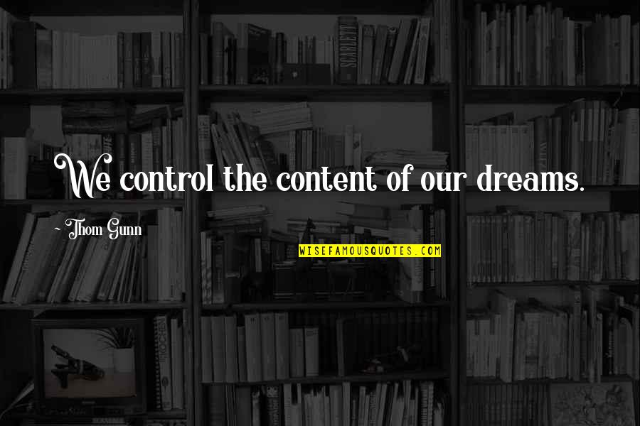 Hornik Ostrava Quotes By Thom Gunn: We control the content of our dreams.