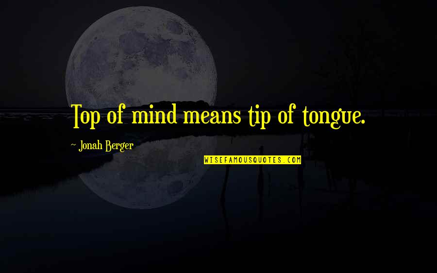 Horning Middle School Quotes By Jonah Berger: Top of mind means tip of tongue.