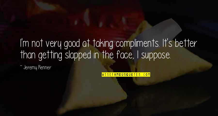 Hornish Arrest Quotes By Jeremy Renner: I'm not very good at taking compliments. It's Hornish Arrest Quotes By Jeremy Renner: I'm not very good at taking compliments. It's