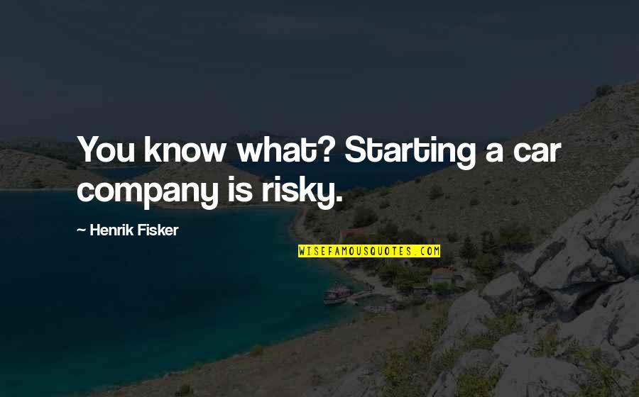 Hornish Crash Quotes By Henrik Fisker: You know what? Starting a car company is Hornish Crash Quotes By Henrik Fisker: You know what? Starting a car company is