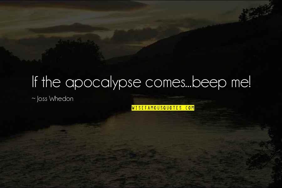 Hornish Wins Quotes By Joss Whedon: If the apocalypse comes...beep me!