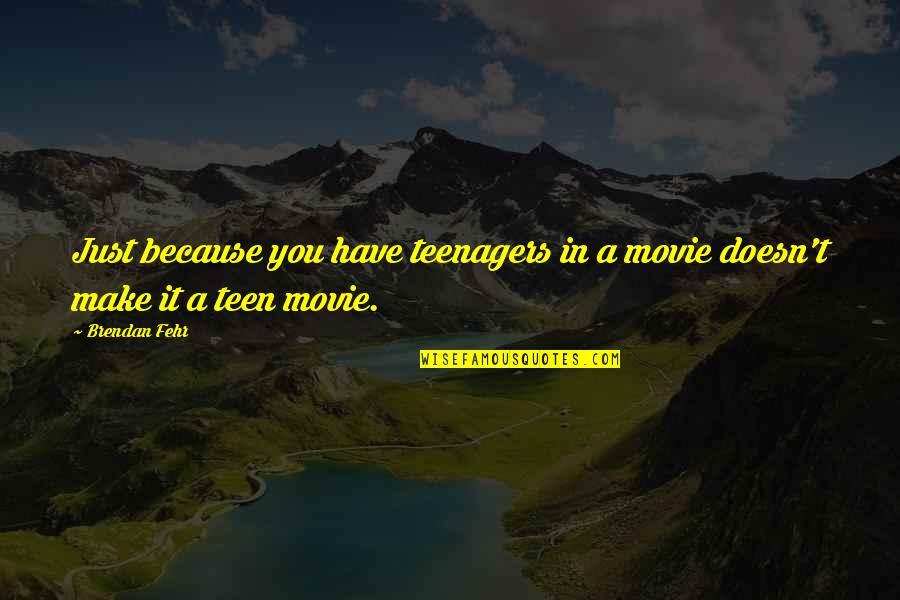 Hornless Quotes By Brendan Fehr: Just because you have teenagers in a movie