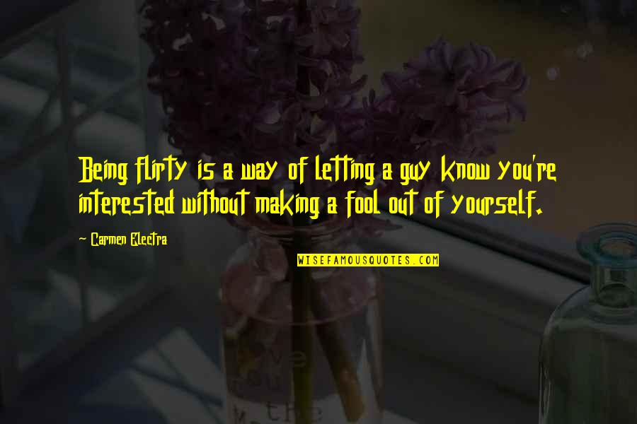 Hornos Microondas Quotes By Carmen Electra: Being flirty is a way of letting a Hornos Microondas Quotes By Carmen Electra: Being flirty is a way of letting a