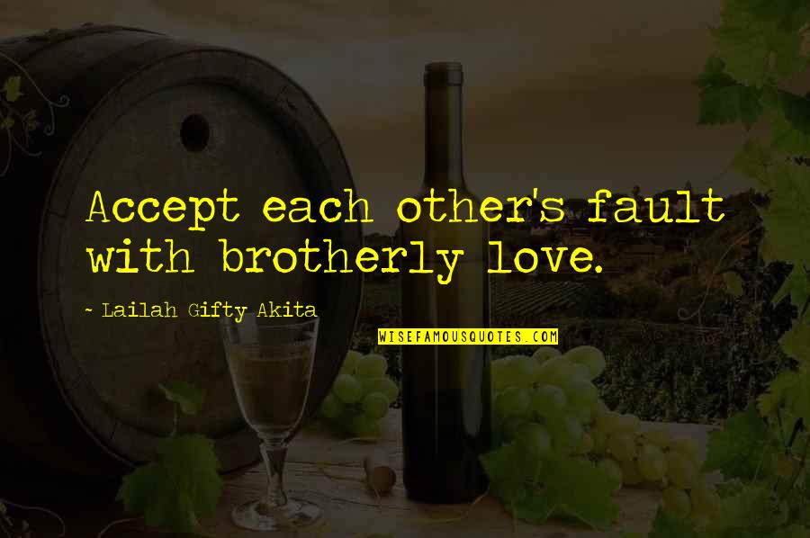 Horns 2014 Quotes By Lailah Gifty Akita: Accept each other's fault with brotherly love.