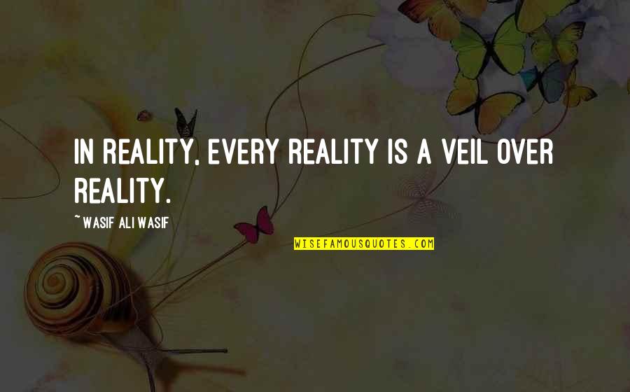 Horns 2014 Quotes By Wasif Ali Wasif: In reality, every reality is a veil over
