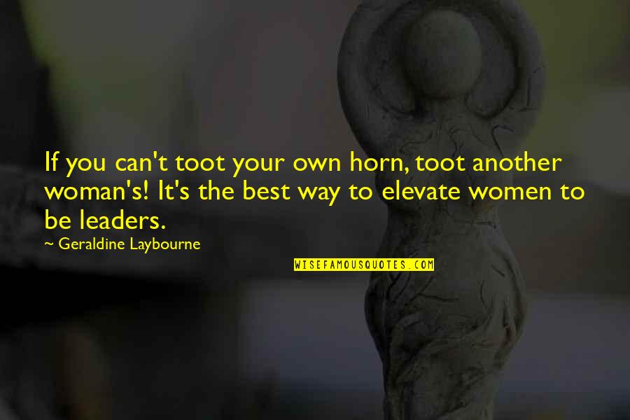 Horns Quotes By Geraldine Laybourne: If you can't toot your own horn, toot