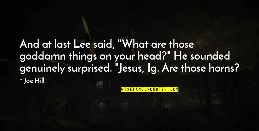 Horns Quotes By Joe Hill: And at last Lee said, "What are those