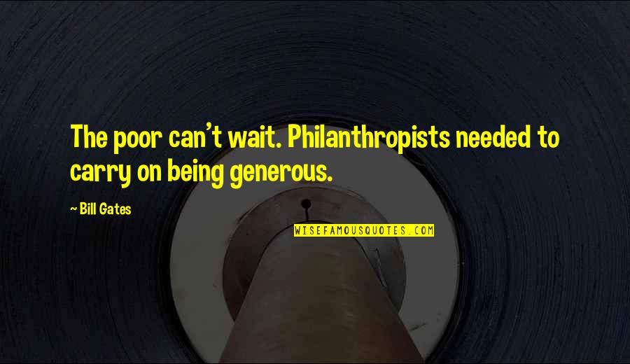 Hornschuch Stolzenau Quotes By Bill Gates: The poor can't wait. Philanthropists needed to carry