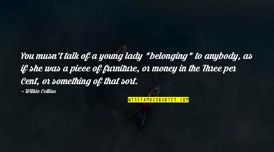Hornside Quotes By Wilkie Collins: You musn't talk of a young lady *belonging*