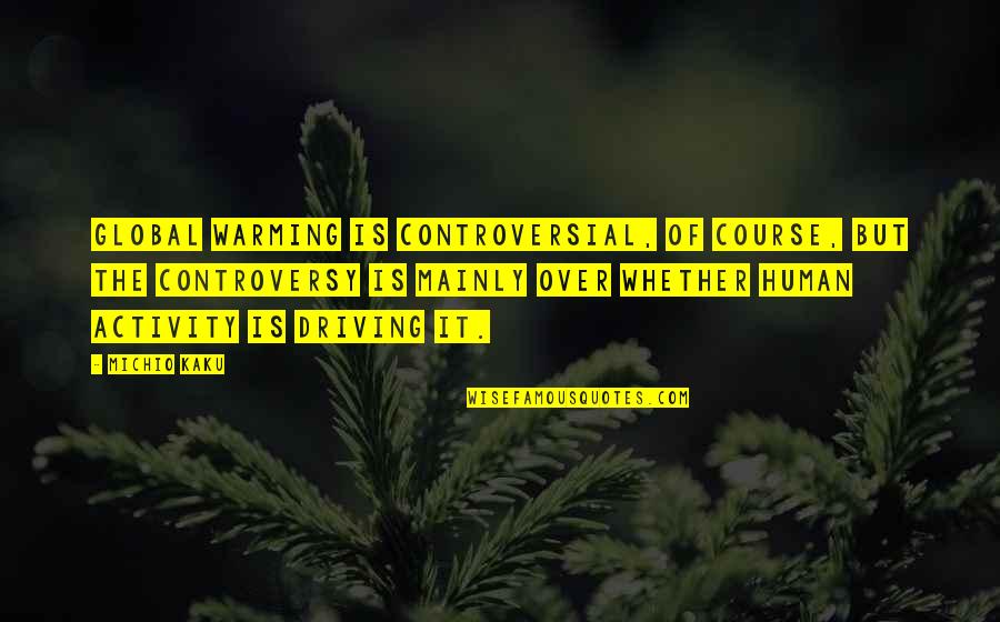 Hornstrup Denmark Quotes By Michio Kaku: Global warming is controversial, of course, but the Hornstrup Denmark Quotes By Michio Kaku: Global warming is controversial, of course, but the