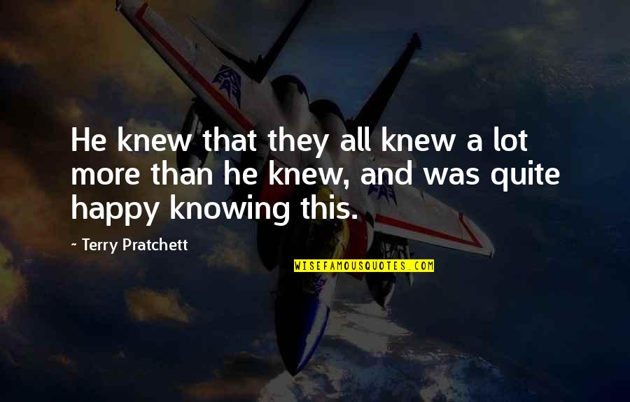 Hornstrup Denmark Quotes By Terry Pratchett: He knew that they all knew a lot Hornstrup Denmark Quotes By Terry Pratchett: He knew that they all knew a lot