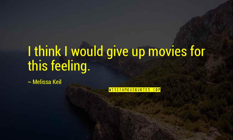 Hornswogglers Quotes By Melissa Keil: I think I would give up movies for