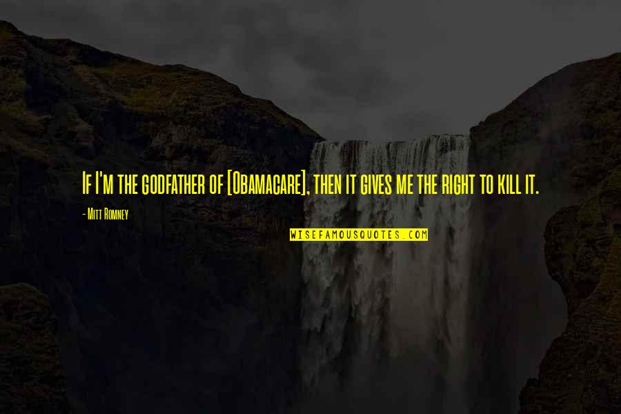 Horntail Insect Quotes By Mitt Romney: If I'm the godfather of [Obamacare], then it