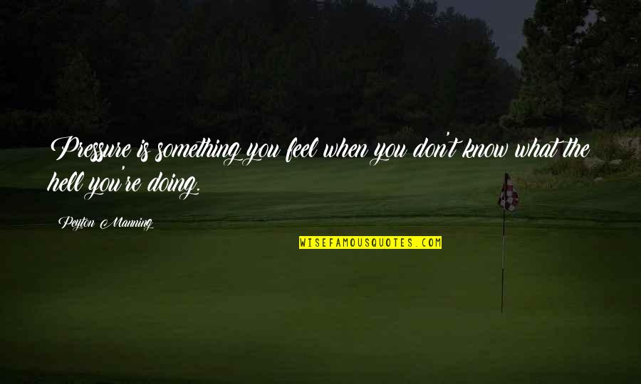 Hornum Lighthouse Quotes By Peyton Manning: Pressure is something you feel when you don't