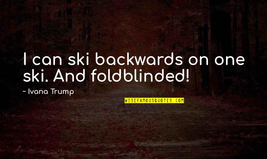 Horobin Saddlery Quotes By Ivana Trump: I can ski backwards on one ski. And