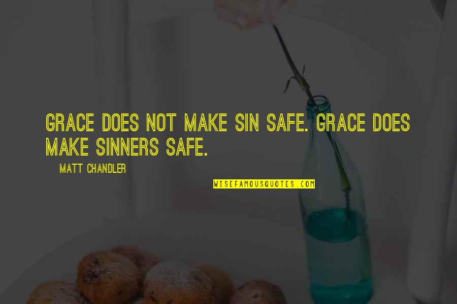 Horobin Saddlery Quotes By Matt Chandler: Grace does not make sin safe. Grace does