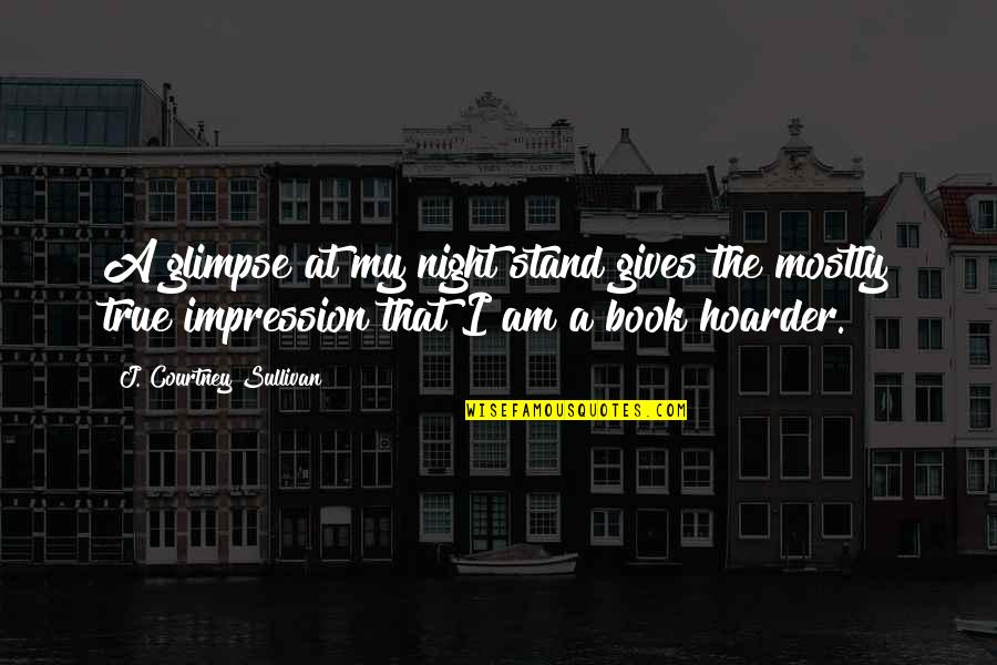 Horology Quotes By J. Courtney Sullivan: A glimpse at my night stand gives the