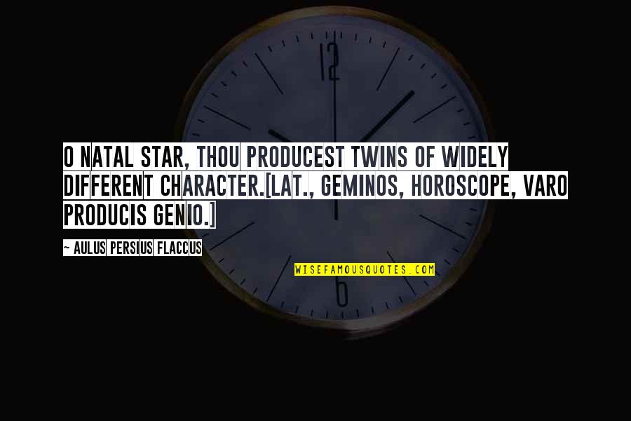 Horoscope Quotes By Aulus Persius Flaccus: O natal star, thou producest twins of widely