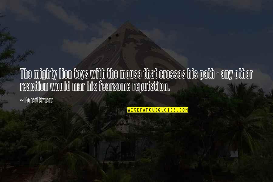 Horoscopes Quotes By Robert Greene: The mighty lion toys with the mouse that Horoscopes Quotes By Robert Greene: The mighty lion toys with the mouse that
