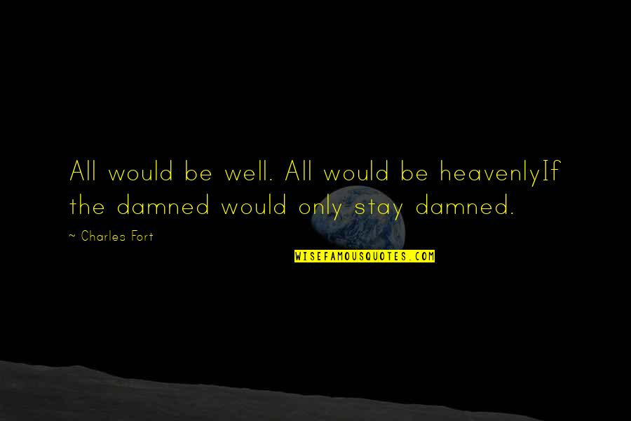 Horoszk P M Rleg Quotes By Charles Fort: All would be well. All would be heavenlyIf