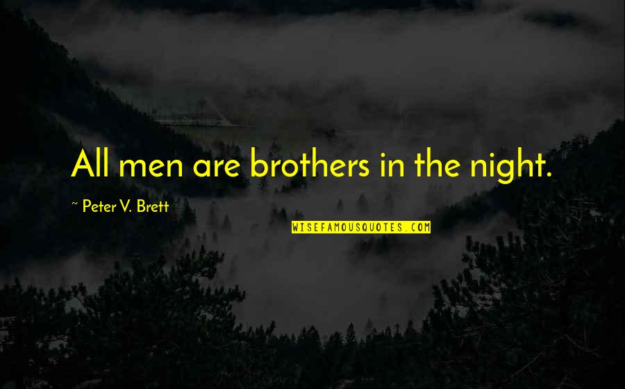 Horoszk P M Rleg Quotes By Peter V. Brett: All men are brothers in the night. Horoszk P M Rleg Quotes By Peter V. Brett: All men are brothers in the night.